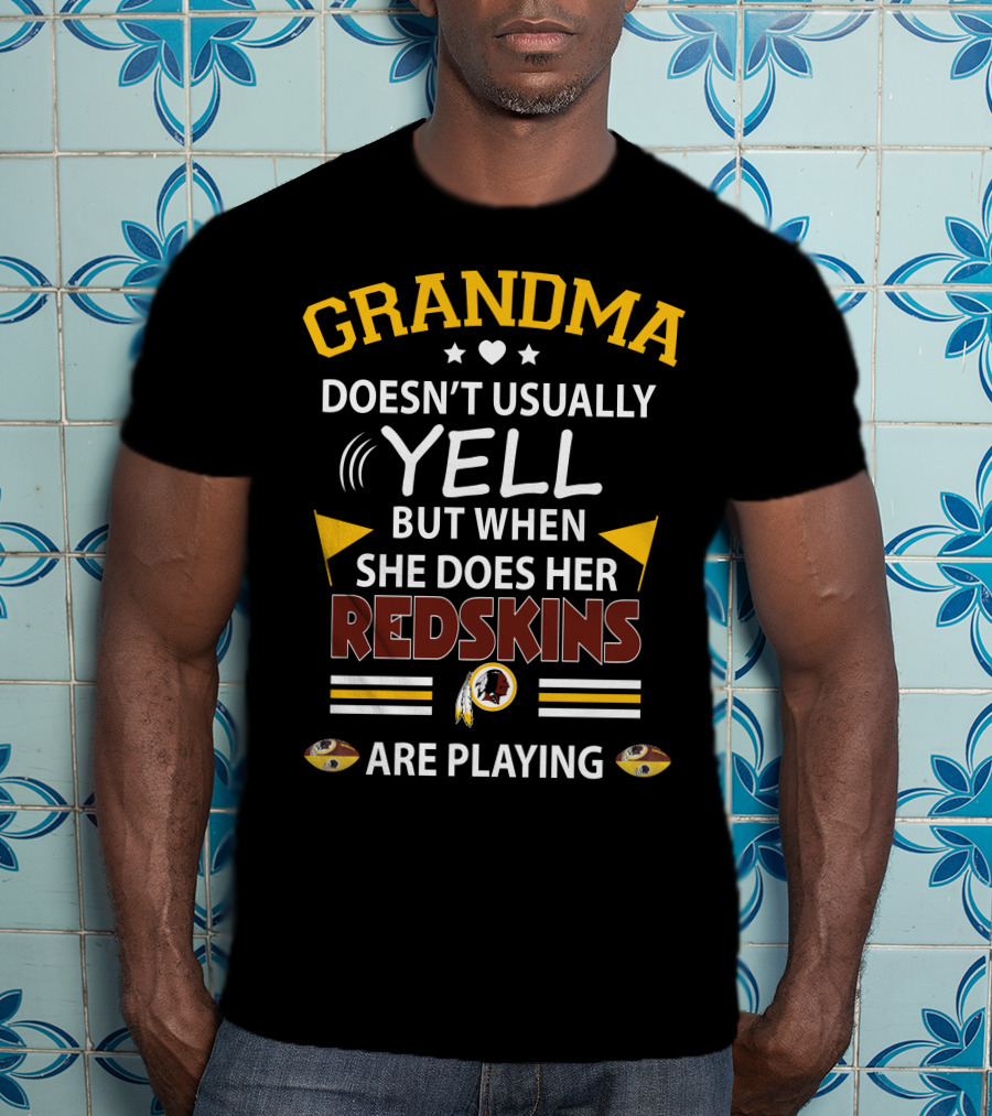 Grandma Doesn't Usually Yell But When She Does Her Redskins Are Playing T-Shirt