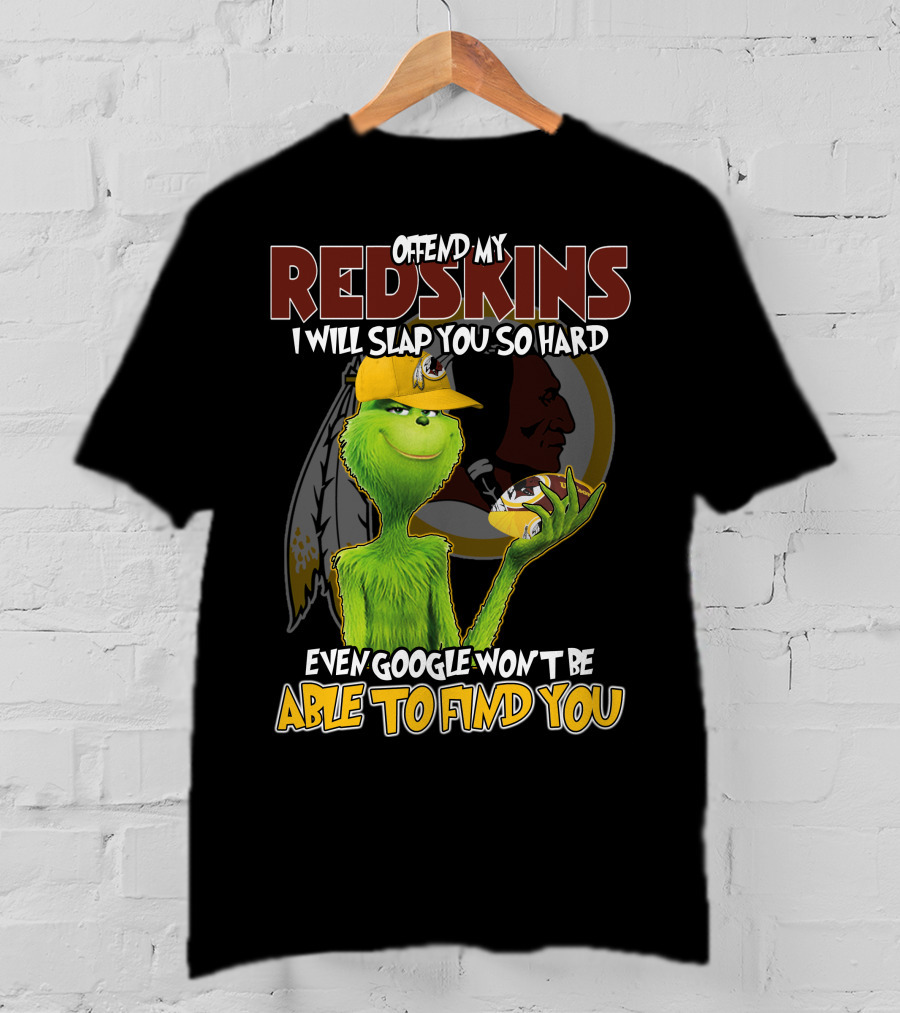 Grinch V2 Offend My Redskins I Will Slap You So Hard Even Google Won't Be Able To Find You Washington Redskins T-Shirt
