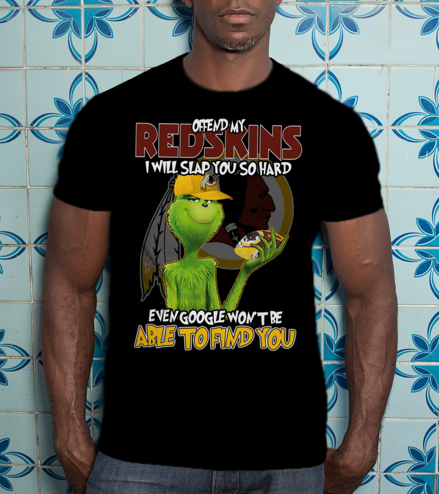 Grinch V2 Offend My Redskins I Will Slap You So Hard Even Google Won't Be Able To Find You Washington Redskins T-Shirt