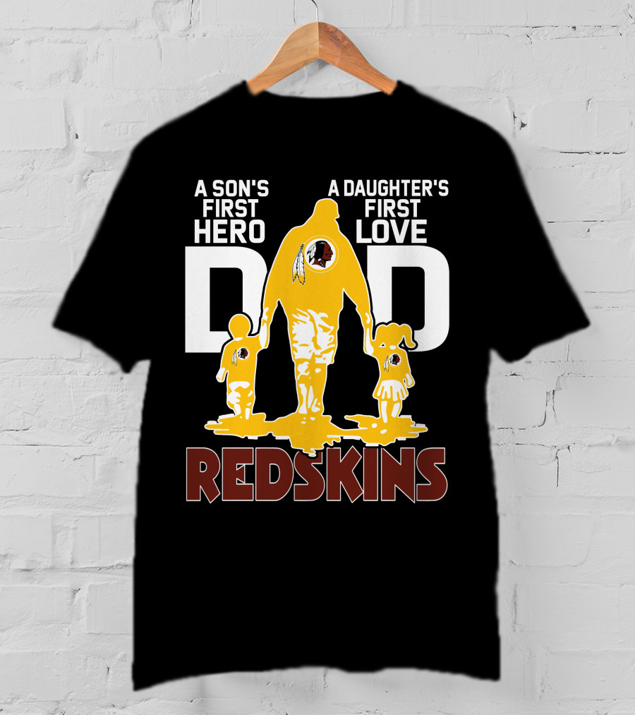 Son's First Hero Daughter's First Love Dad Redskins T-Shirt