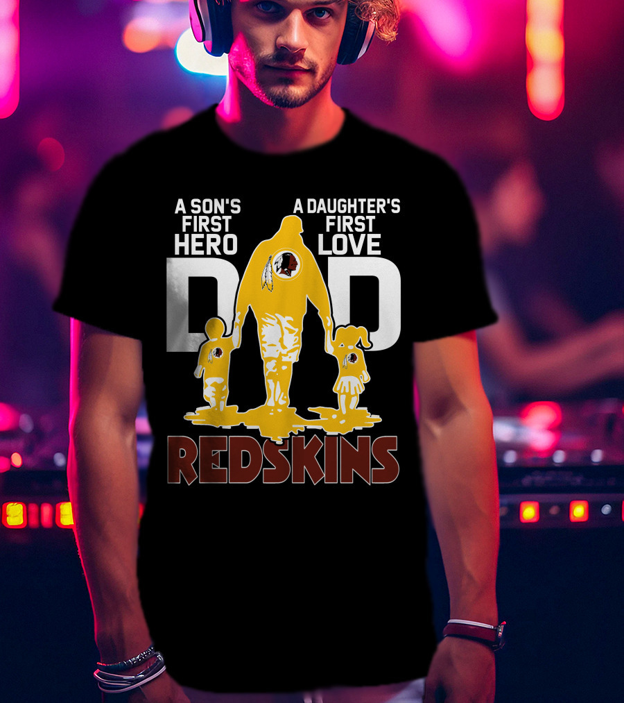 Son's First Hero Daughter's First Love Dad Redskins T-Shirt