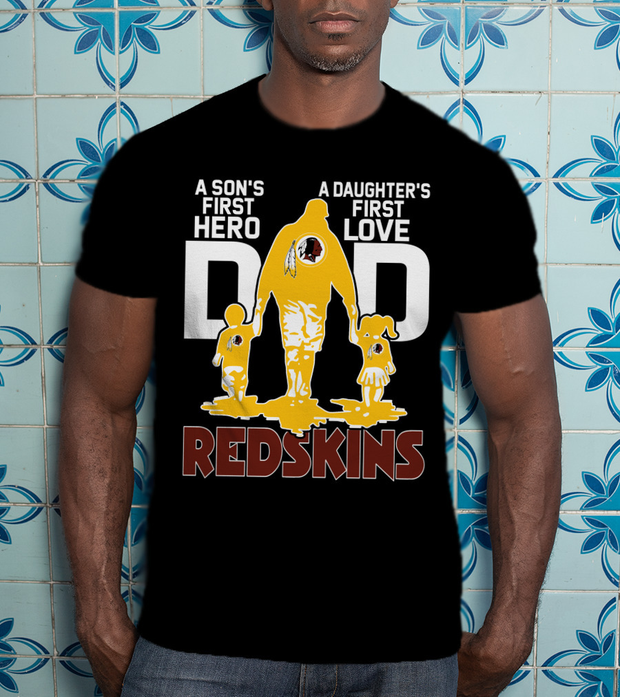 Son's First Hero Daughter's First Love Dad Redskins T-Shirt