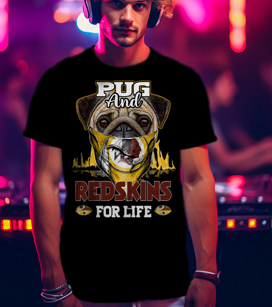 Pug And Redskins For Life T-Shirt