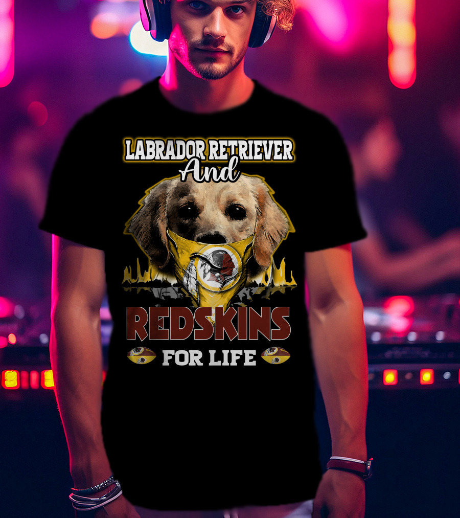 Labrador Retriever And Redskins For Life T-Shirt