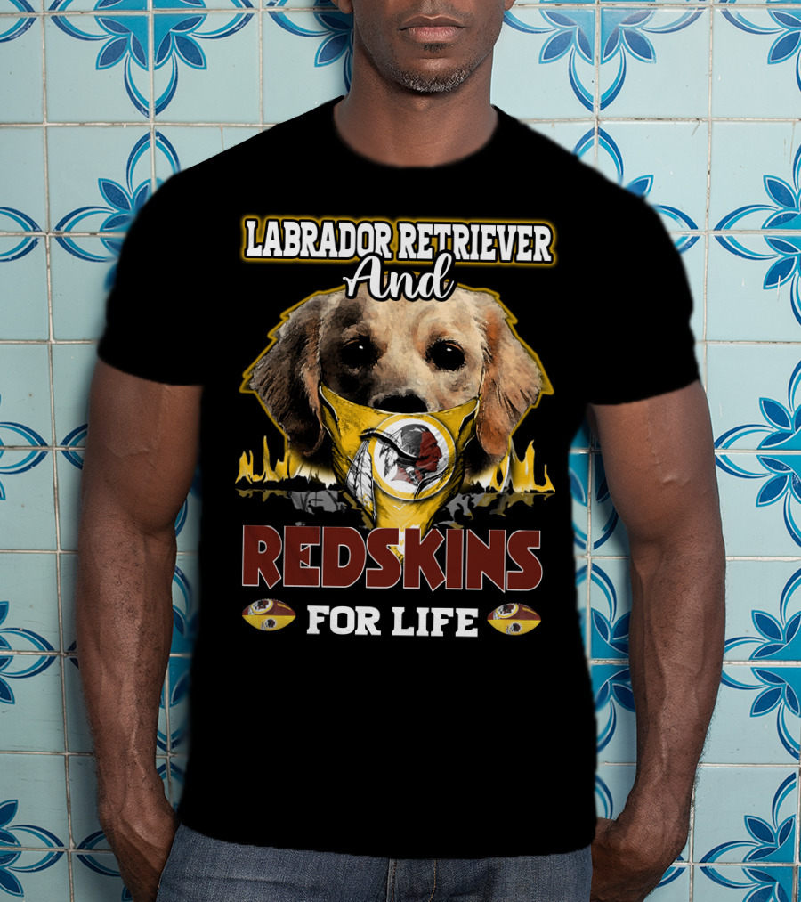 Labrador Retriever And Redskins For Life T-Shirt