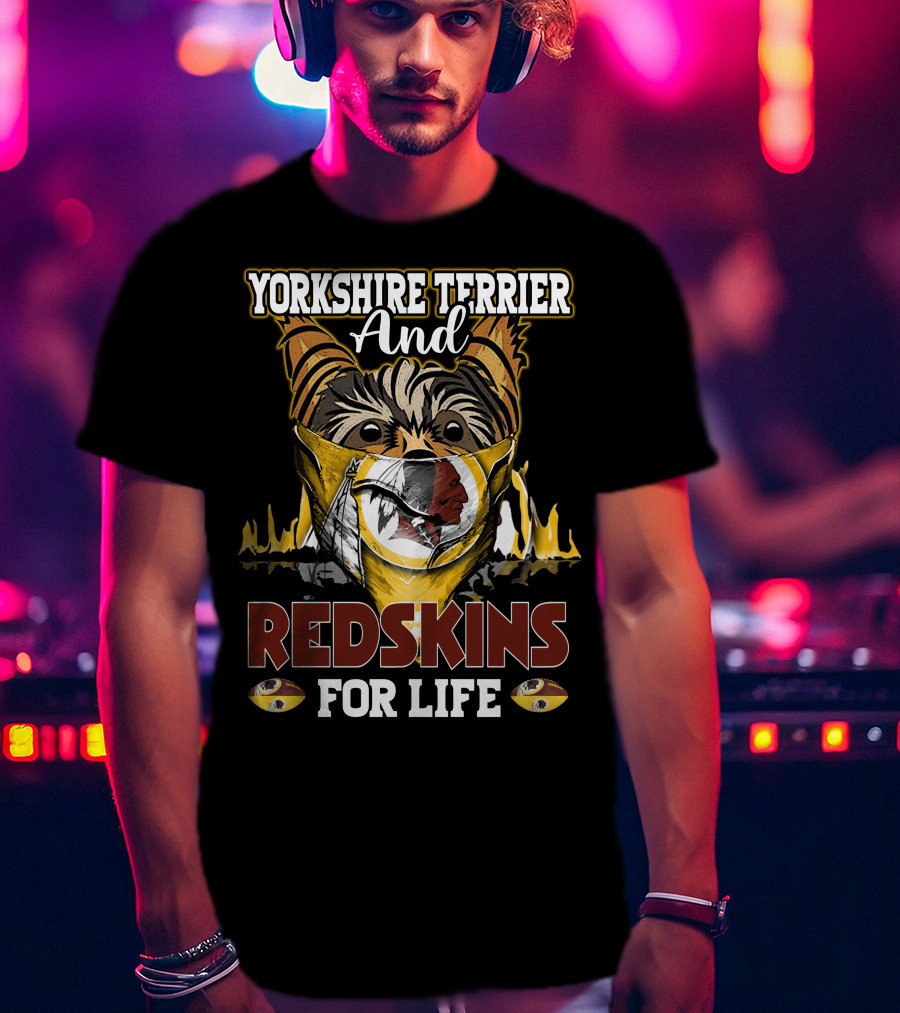 Yorkshire Terrier And Redskins For Life T-Shirt