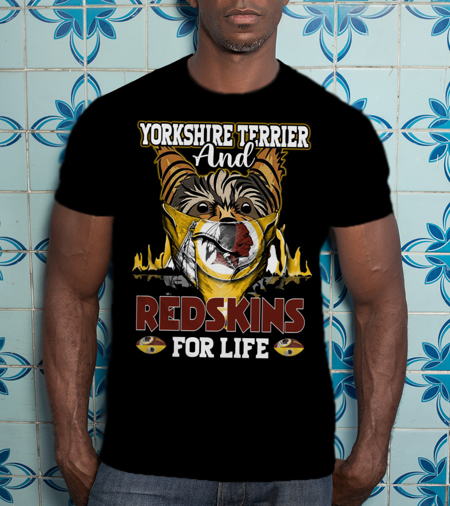 Yorkshire Terrier And Redskins For Life T-Shirt