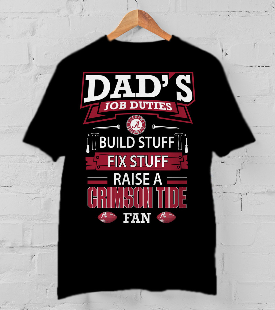Dad's Job Duties Build Stuff Fix Stuff Raise A Crimson Tide Fan T-Shirt
