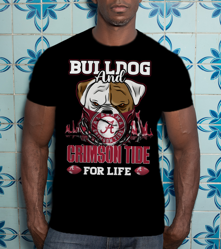 Bulldog And Alabama Crimson Tide For Life T-Shirt