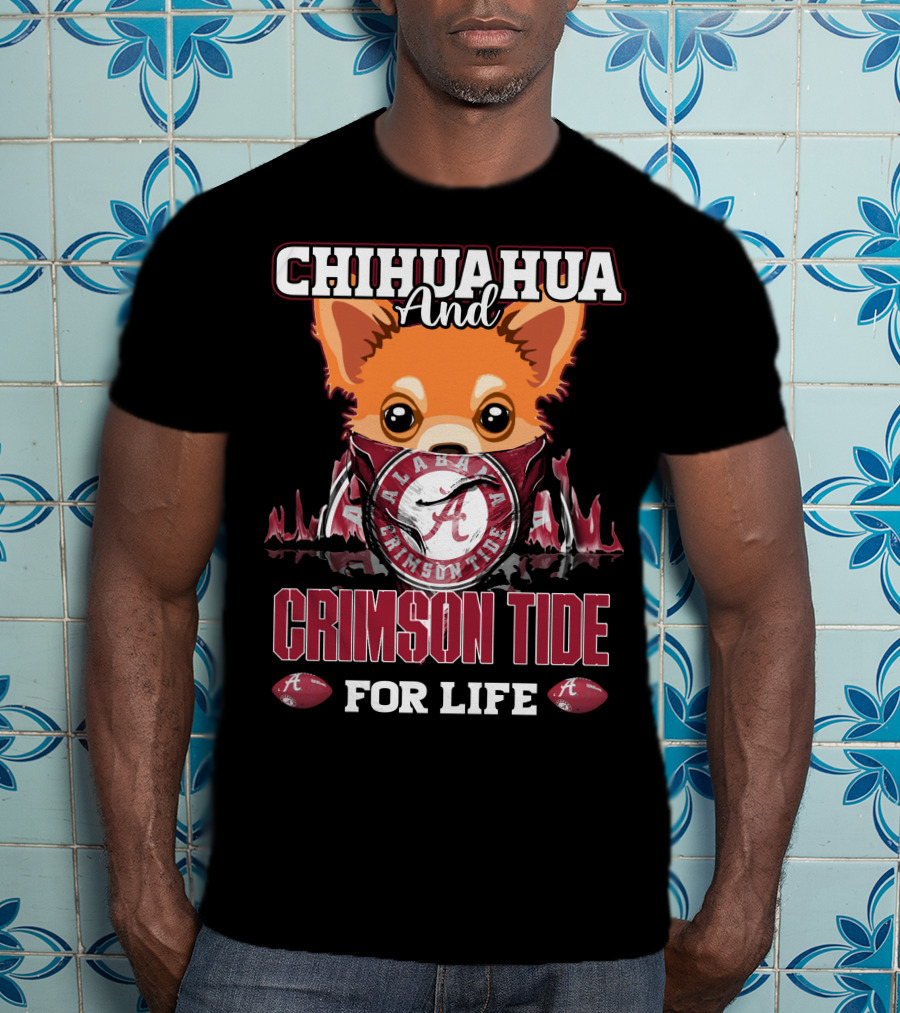 Chihuahua And Alabama Crimson Tide For Life T-Shirt