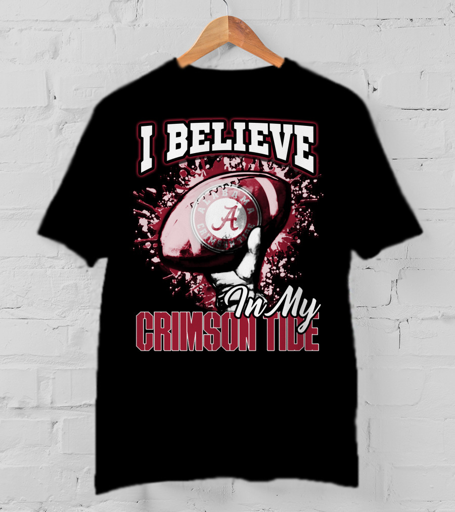 I Believe In My Alabama Crimson Tide T-Shirt