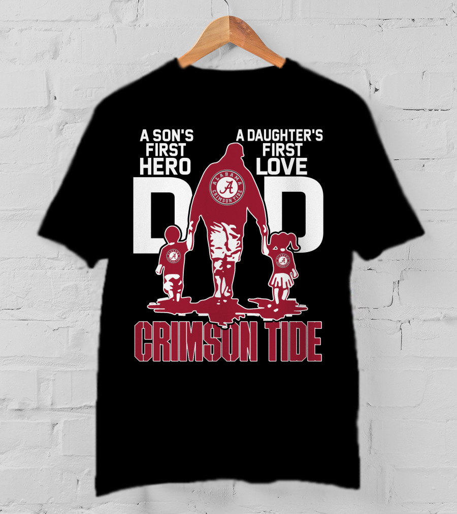 A Son's First Hero A Daughter's First Love Dad Alabama Crimson Tide T-Shirt