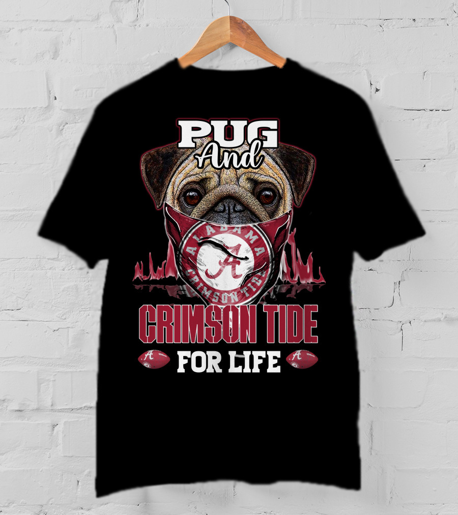 Pug And Alabama Crimson Tide For Life T-Shirt