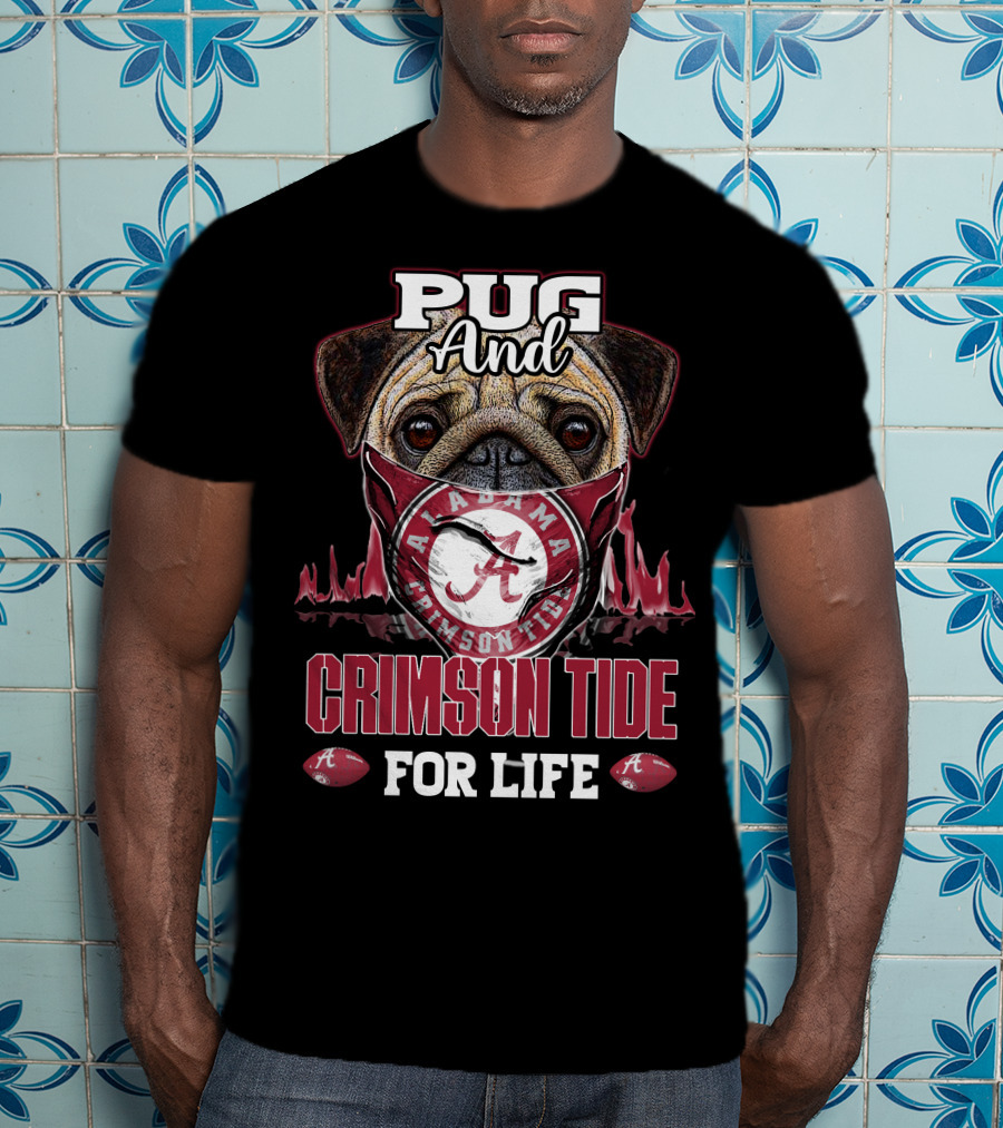 Pug And Alabama Crimson Tide For Life T-Shirt