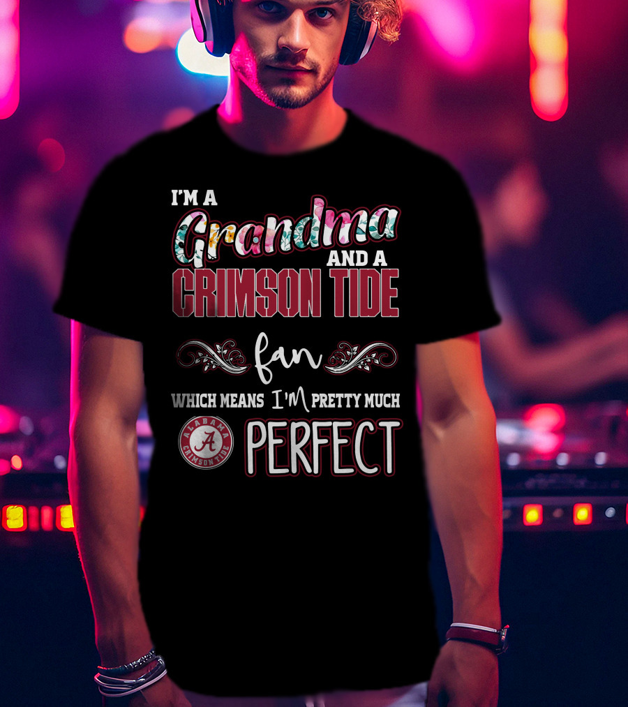 I'm A Grandma And A Crimson Tide Fan Alabama Crimson Tide Perfect T-Shirt