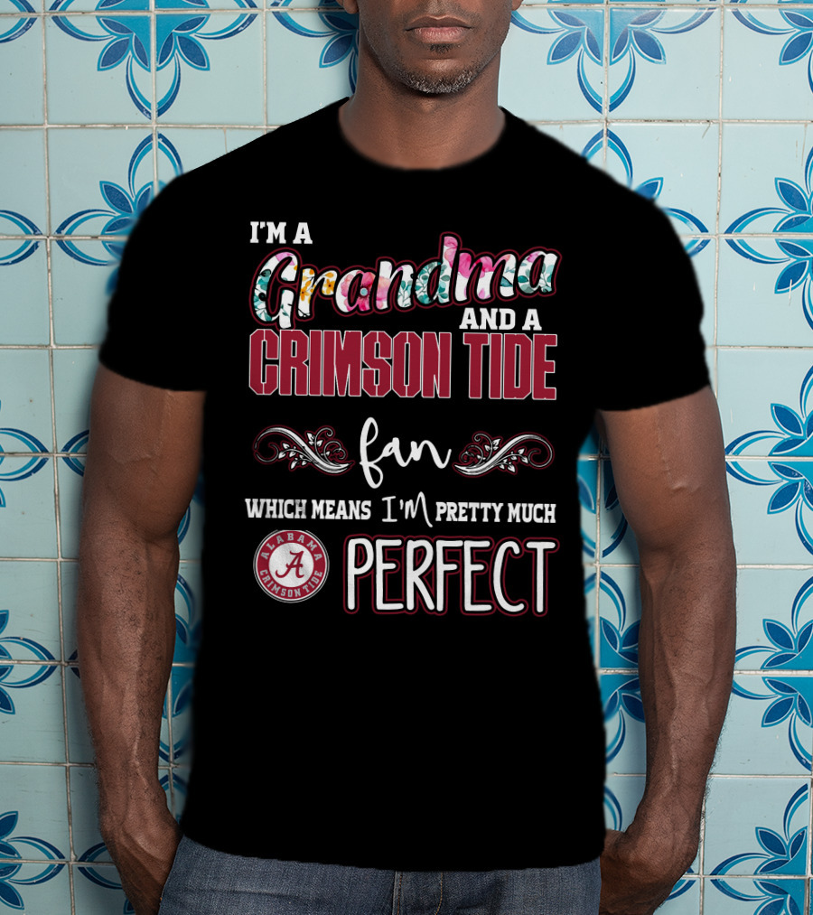 I'm A Grandma And A Crimson Tide Fan Alabama Crimson Tide Perfect T-Shirt