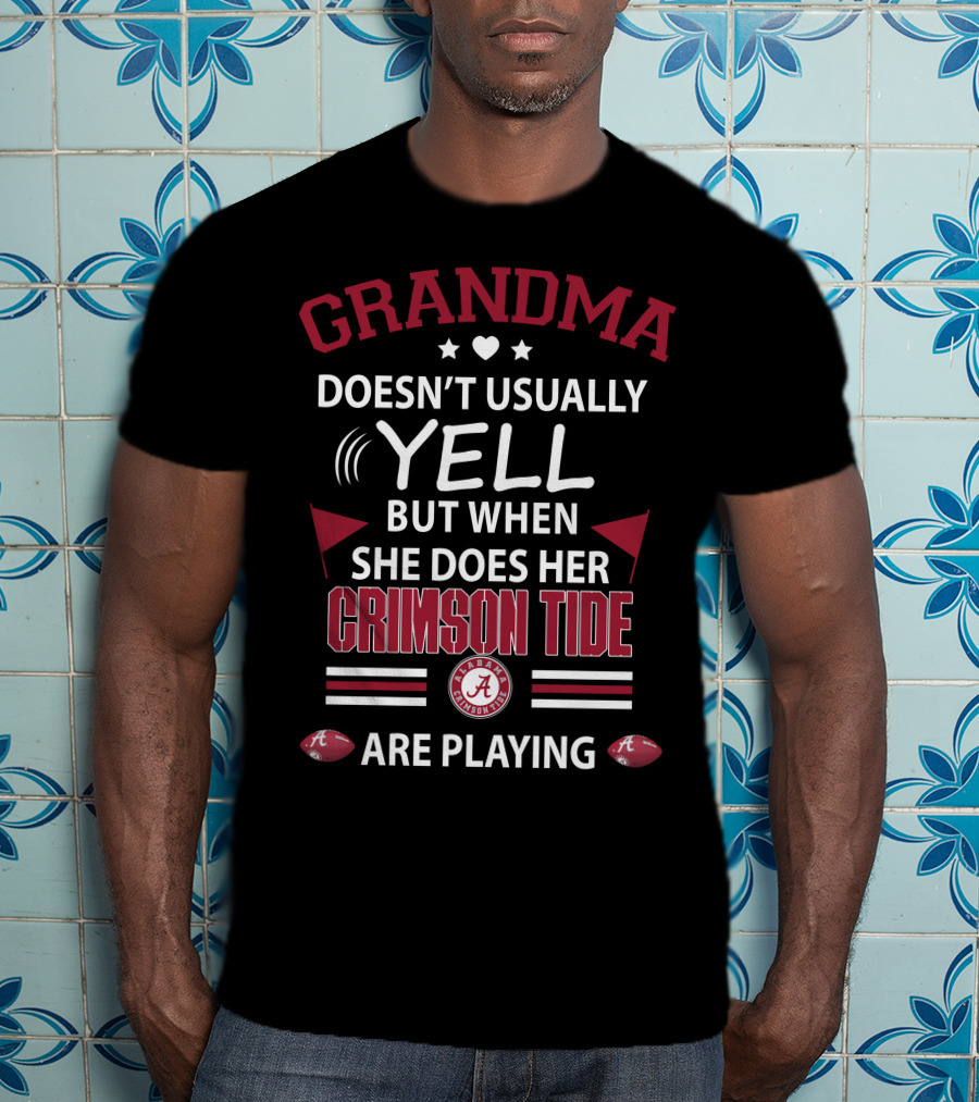 Grandma Doesn't Usually Yell But When She Does Her Crimson Tide Alabama Are Playing T-Shirt