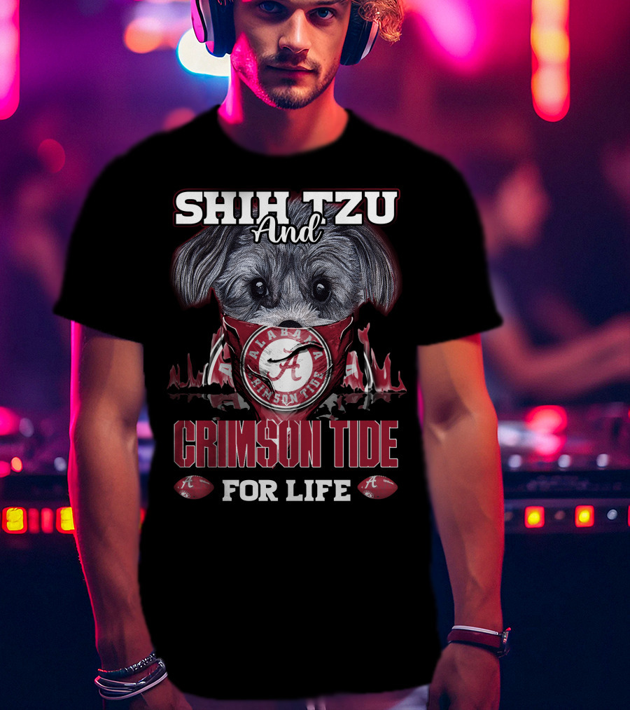 Shih Tzu And Alabama Crimson Tide For Life T-Shirt