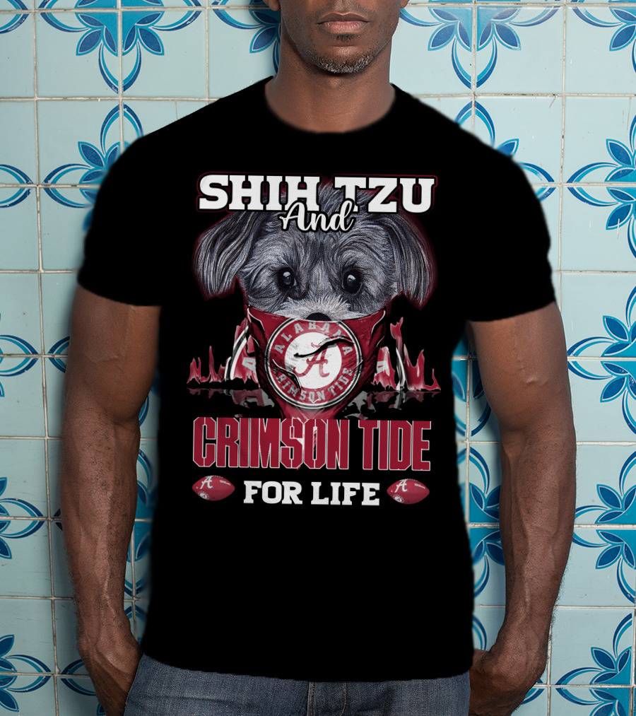 Shih Tzu And Alabama Crimson Tide For Life T-Shirt