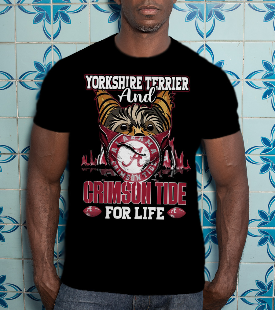 Yorkshire Terrier And Alabama Crimson Tide For Life T-Shirt