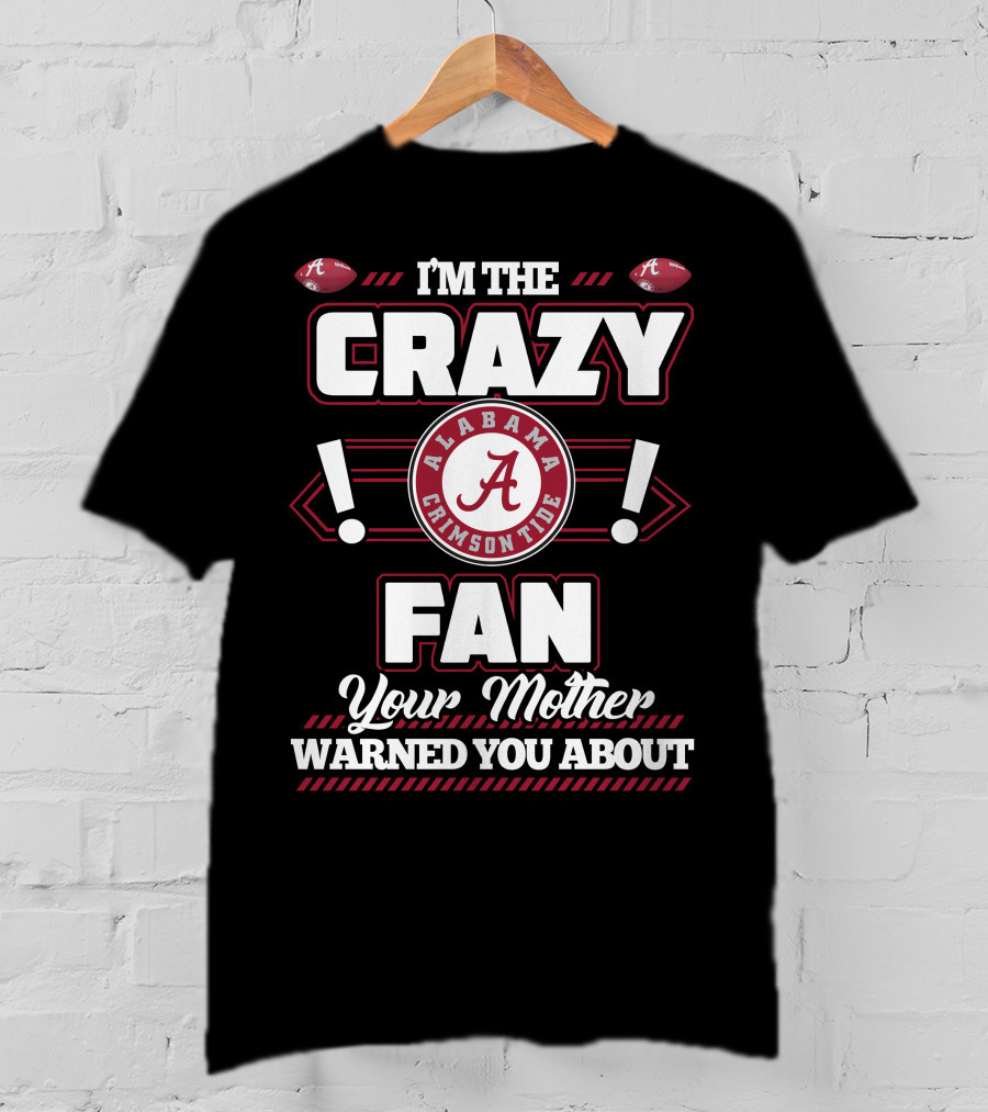 I'm The Crazy Fan Your Mother Warned You About Alabama Crimson Tide T-Shirt