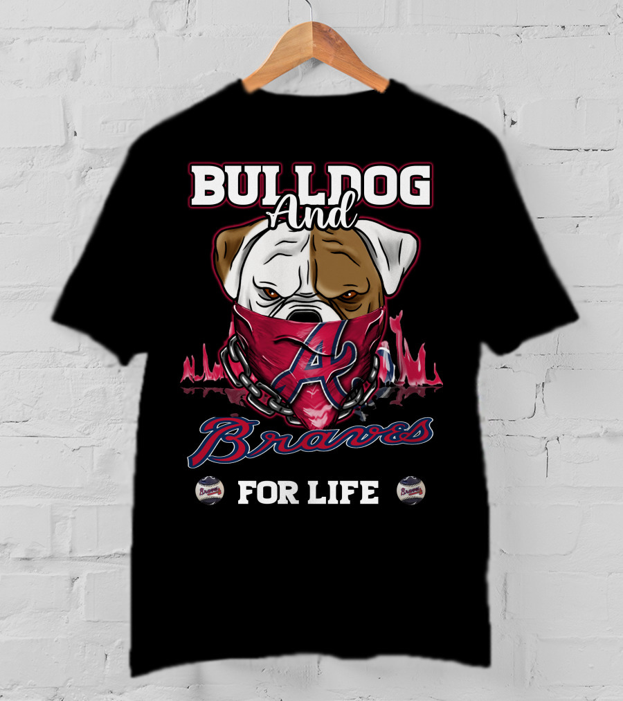 Bulldog And Braves For Life Atlanta Braves T-Shirt