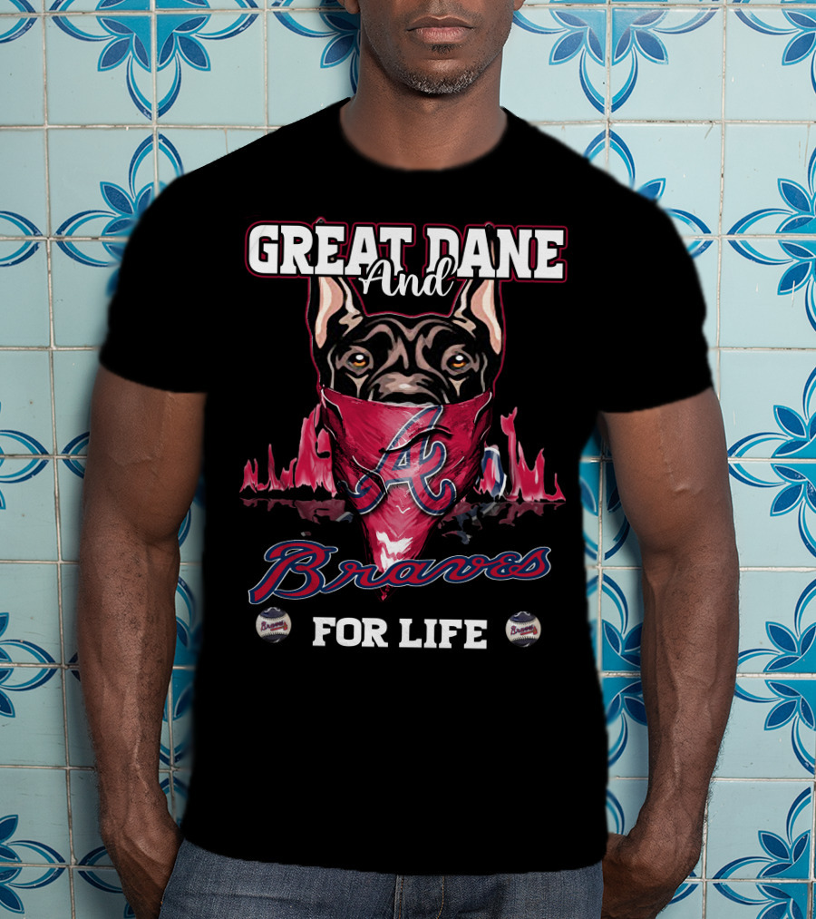 Great Dane And Braves For Life Atlanta Braves T-Shirt