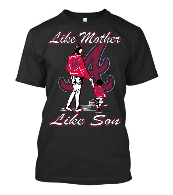 Like Mother Like Son Atlanta Braves T-Shirt