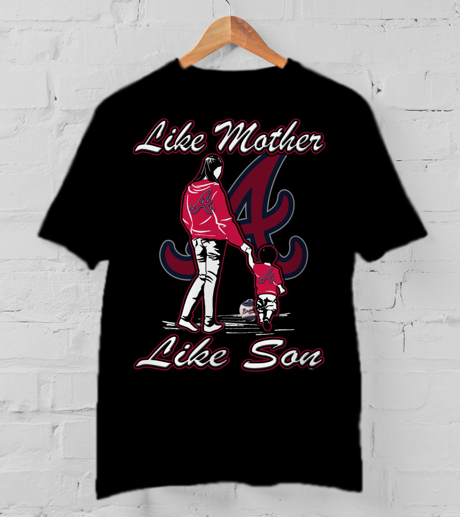 Like Mother Like Son Atlanta Braves T-Shirt