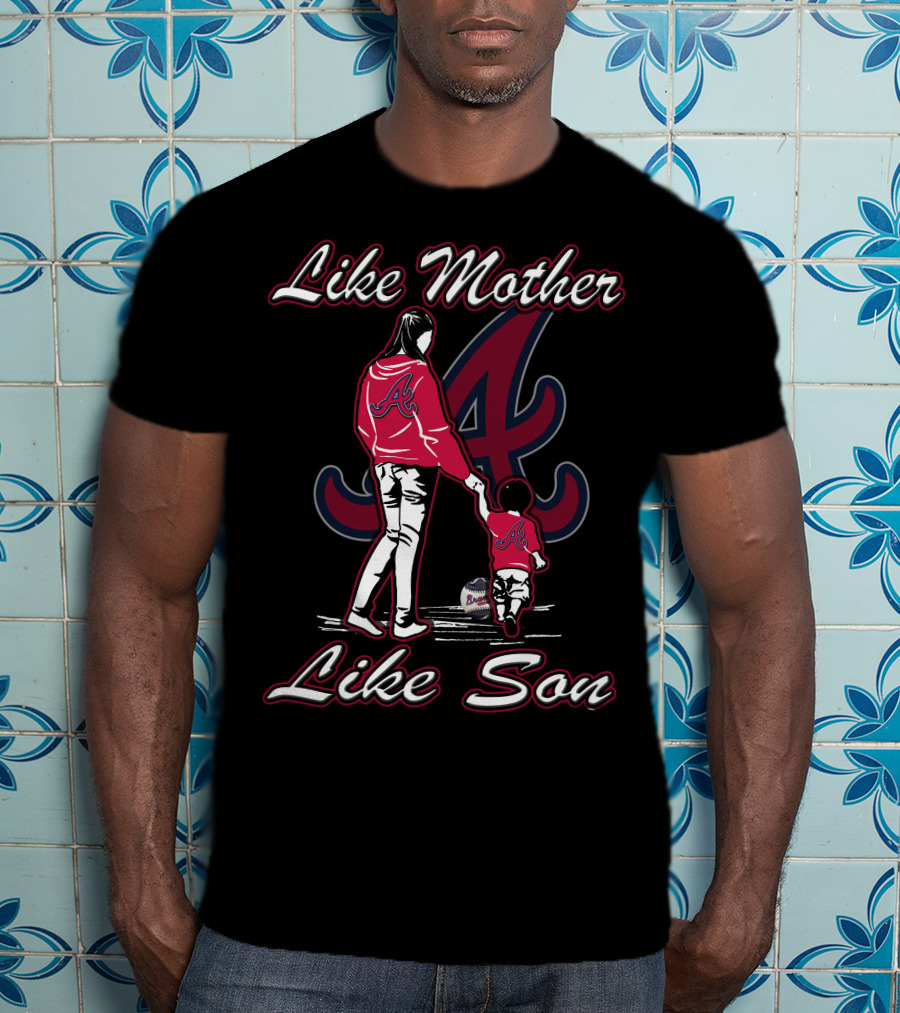 Like Mother Like Son Atlanta Braves T-Shirt