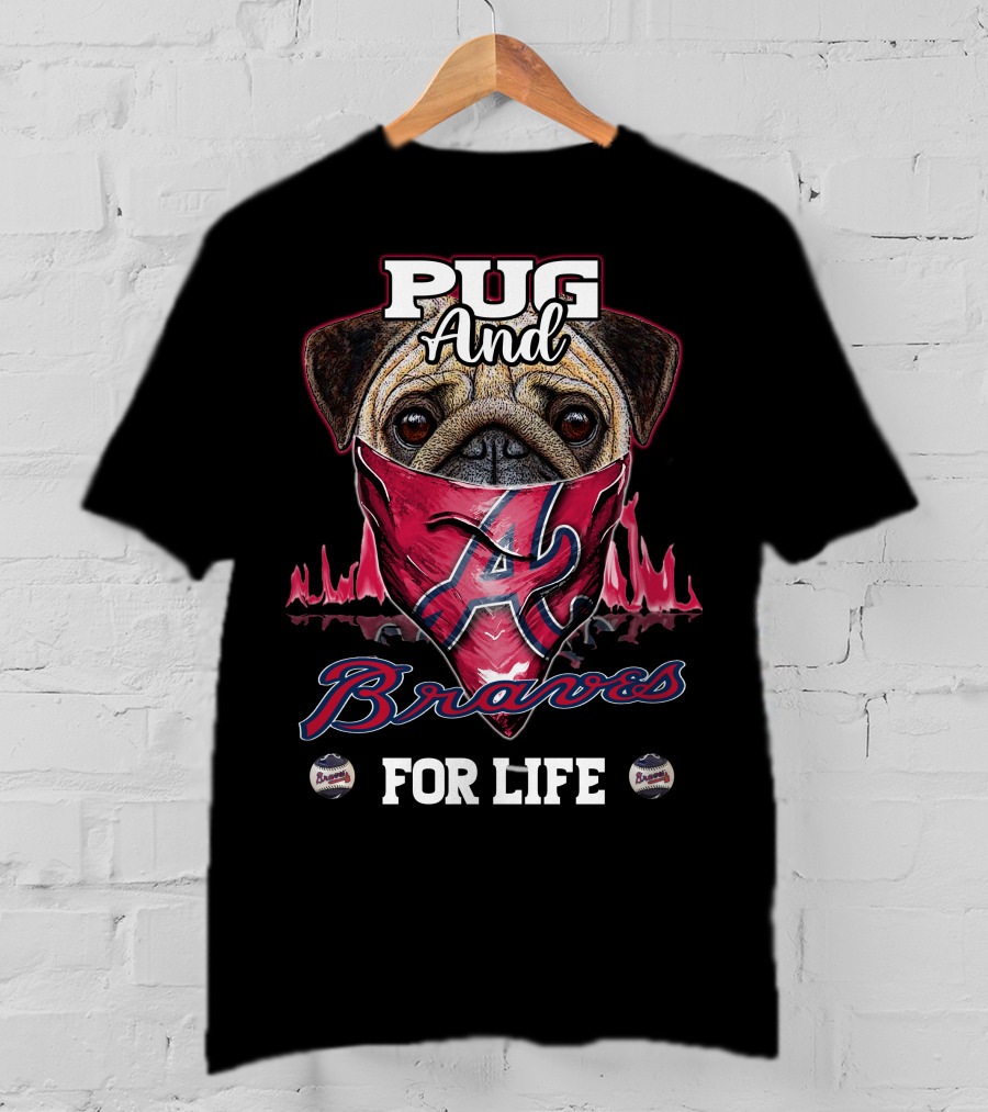 Pug And Braves For Life T-Shirt