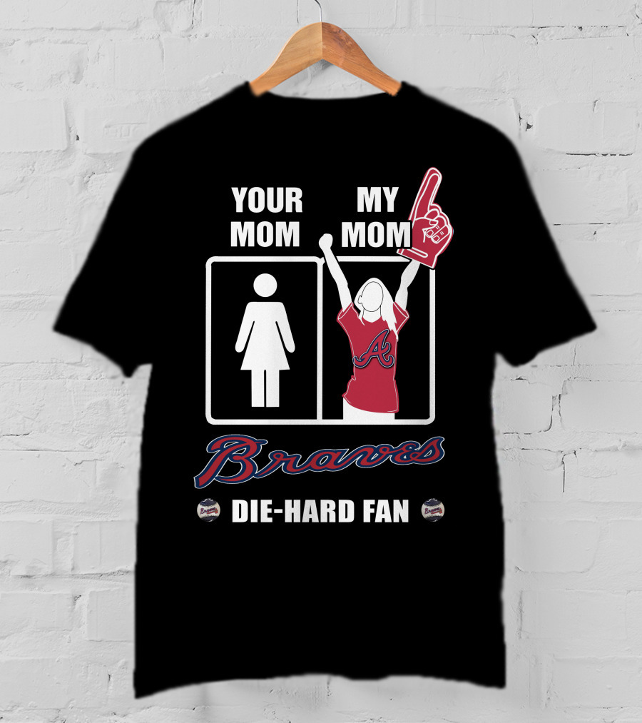 Your Mom My Mom Braves Die-Hard Fan T-Shirt