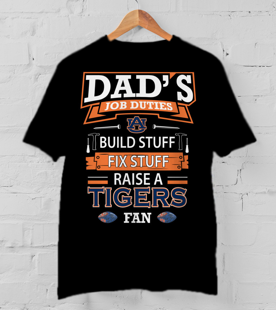 Dad's Job Duties Auburn Tigers Build Stuff Fix Stuff Raise A Tigers Fan T-Shirt