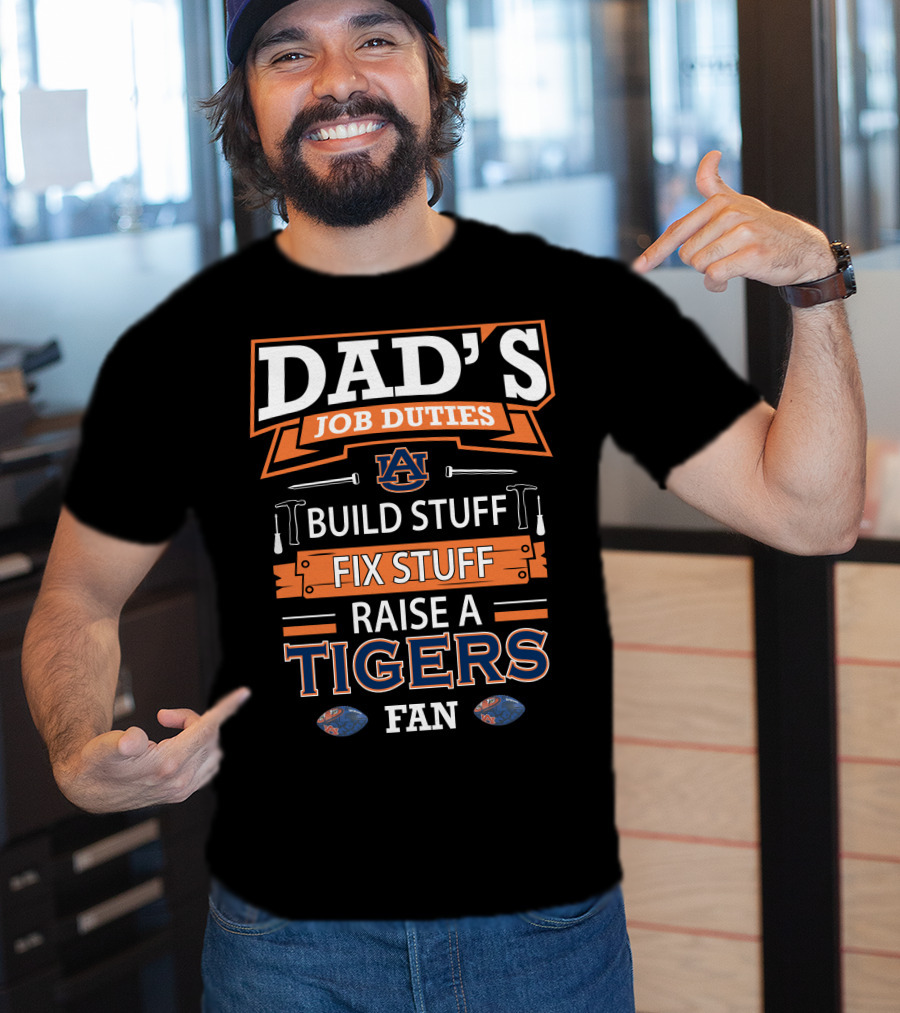 Dad's Job Duties Auburn Tigers Build Stuff Fix Stuff Raise A Tigers Fan T-Shirt