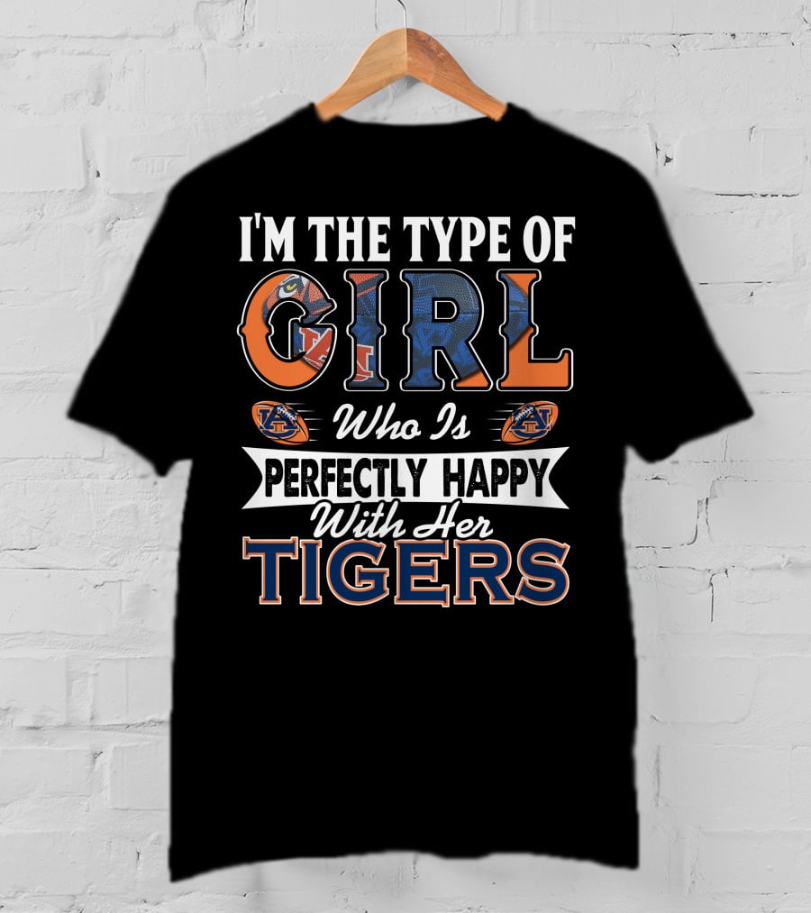 I'm The Type Of Girl Who Is Perfectly Happy With Her Auburn Tigers T-Shirt