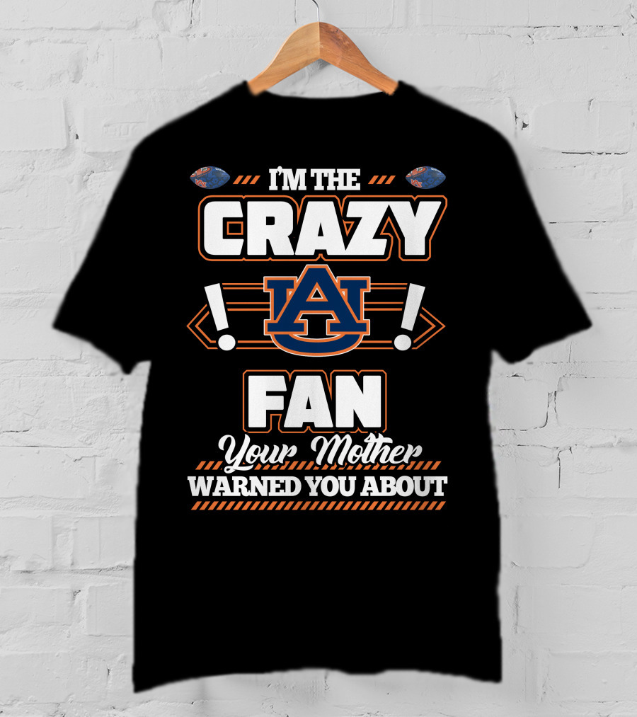 I'm The Crazy Auburn Fan Your Mother Warned You About T-Shirt