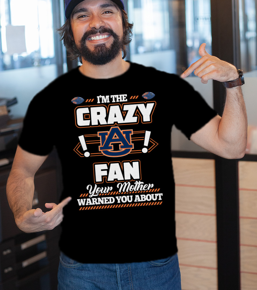 I'm The Crazy Auburn Fan Your Mother Warned You About T-Shirt