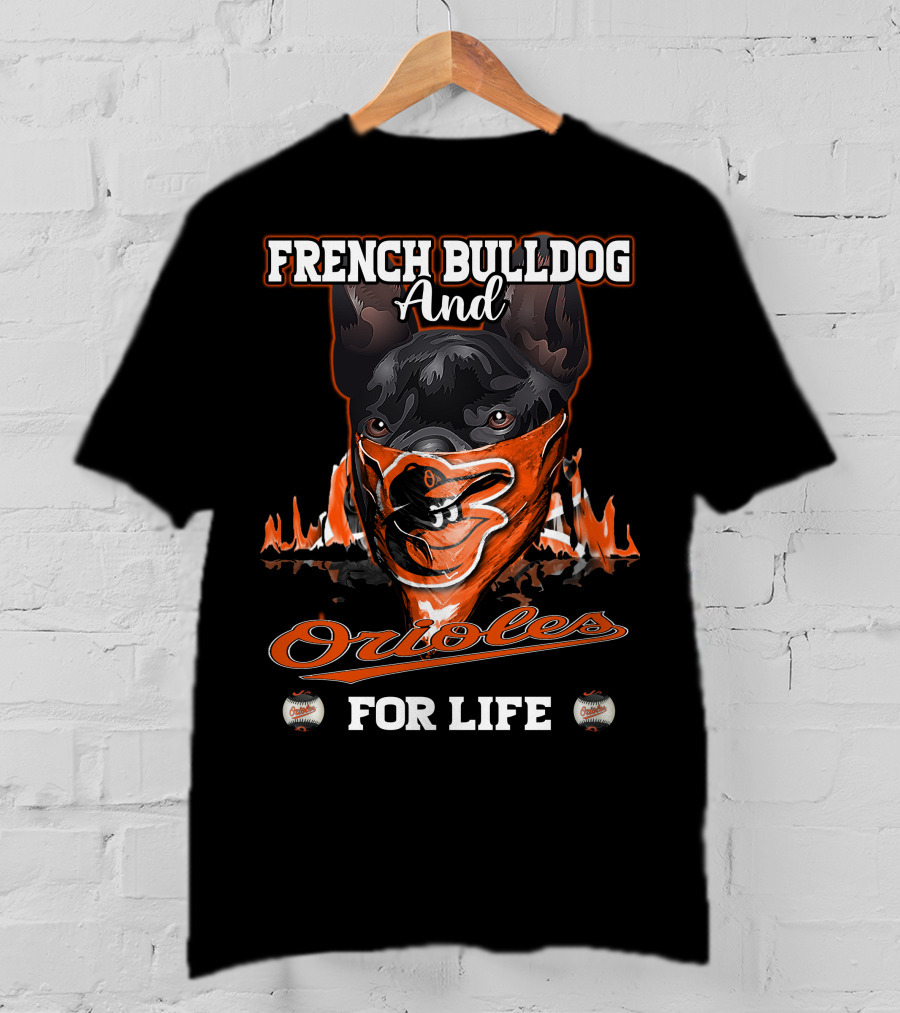 French Bulldog And Orioles For Life T-Shirt