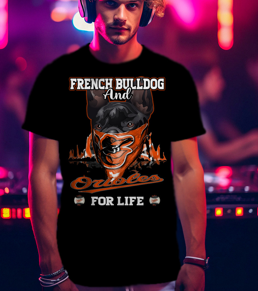 French Bulldog And Orioles For Life T-Shirt