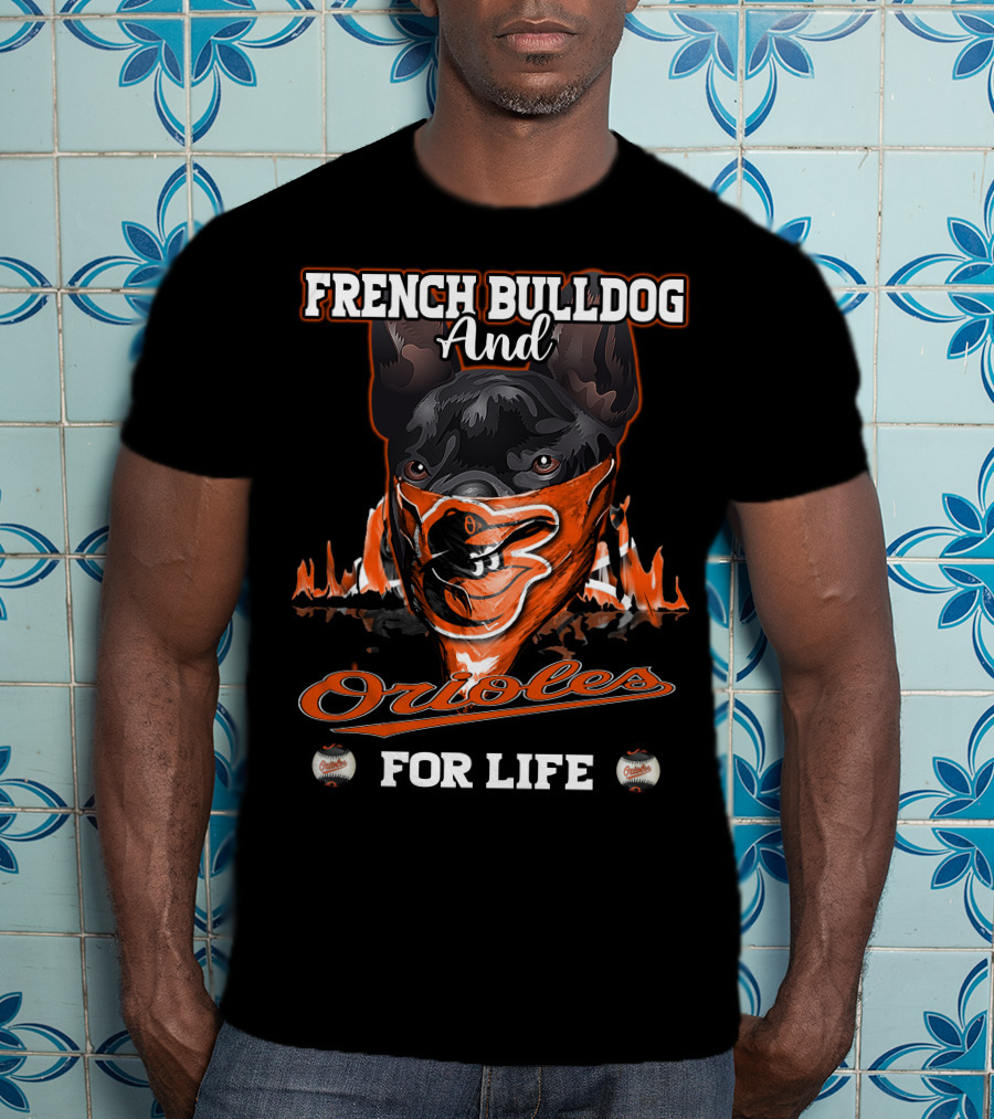 French Bulldog And Orioles For Life T-Shirt