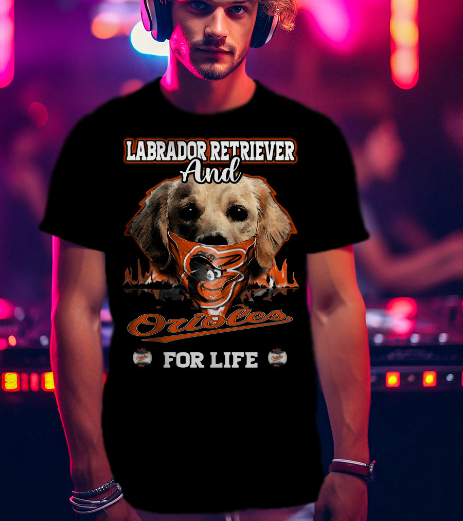 Labrador Retriever And Orioles For Life T-Shirt