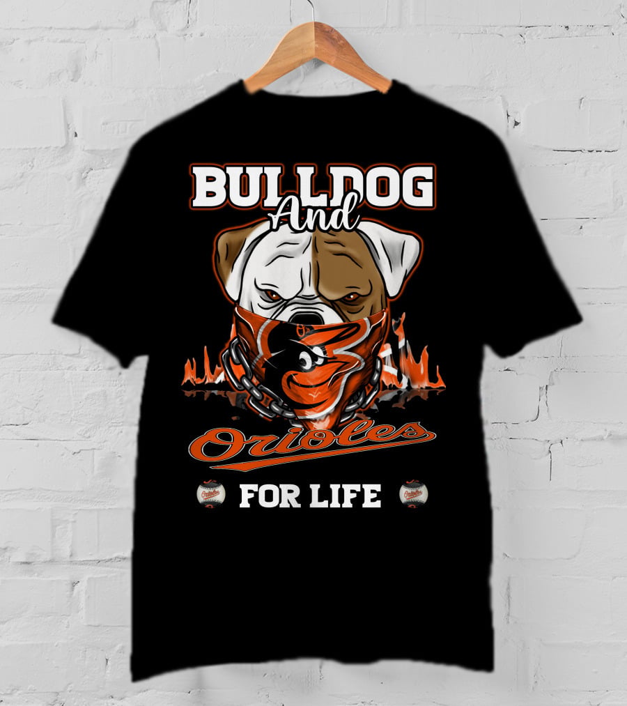 Bulldog And Orioles For Life Baltimore Orioles T-Shirt