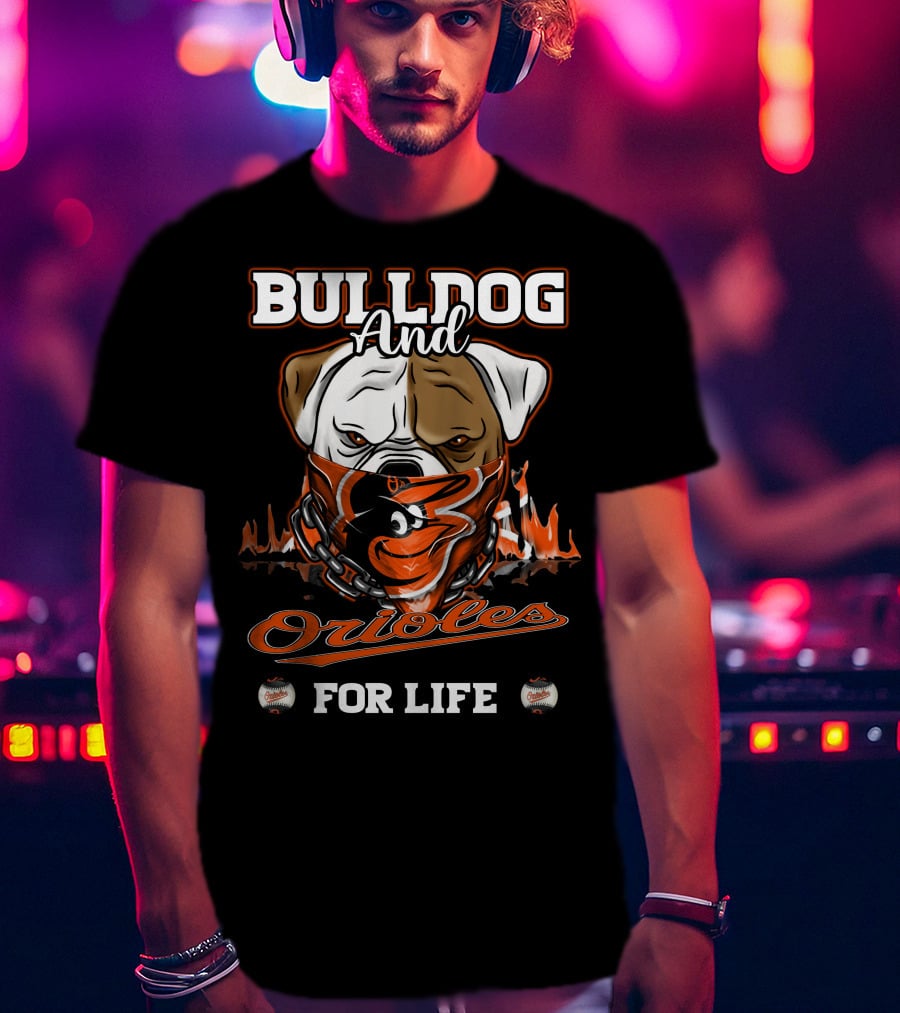 Bulldog And Orioles For Life Baltimore Orioles T-Shirt