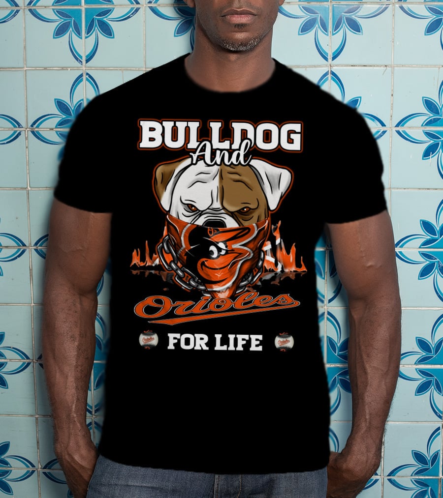 Bulldog And Orioles For Life Baltimore Orioles T-Shirt