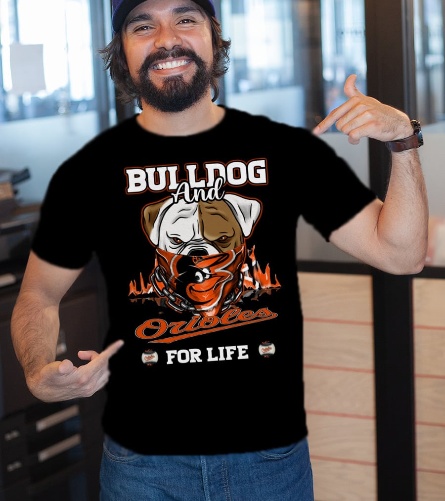 Bulldog And Orioles For Life Baltimore Orioles T-Shirt