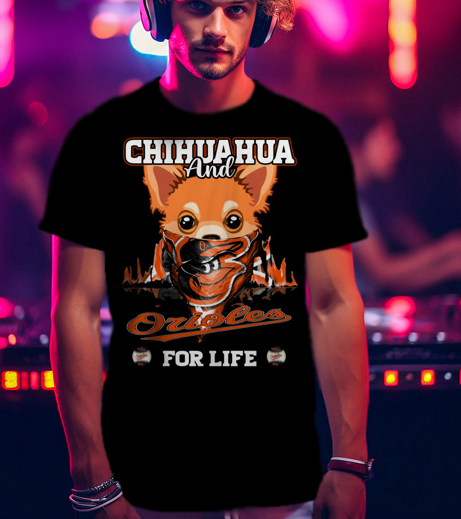 Chihuahua And Orioles For Life T-Shirt