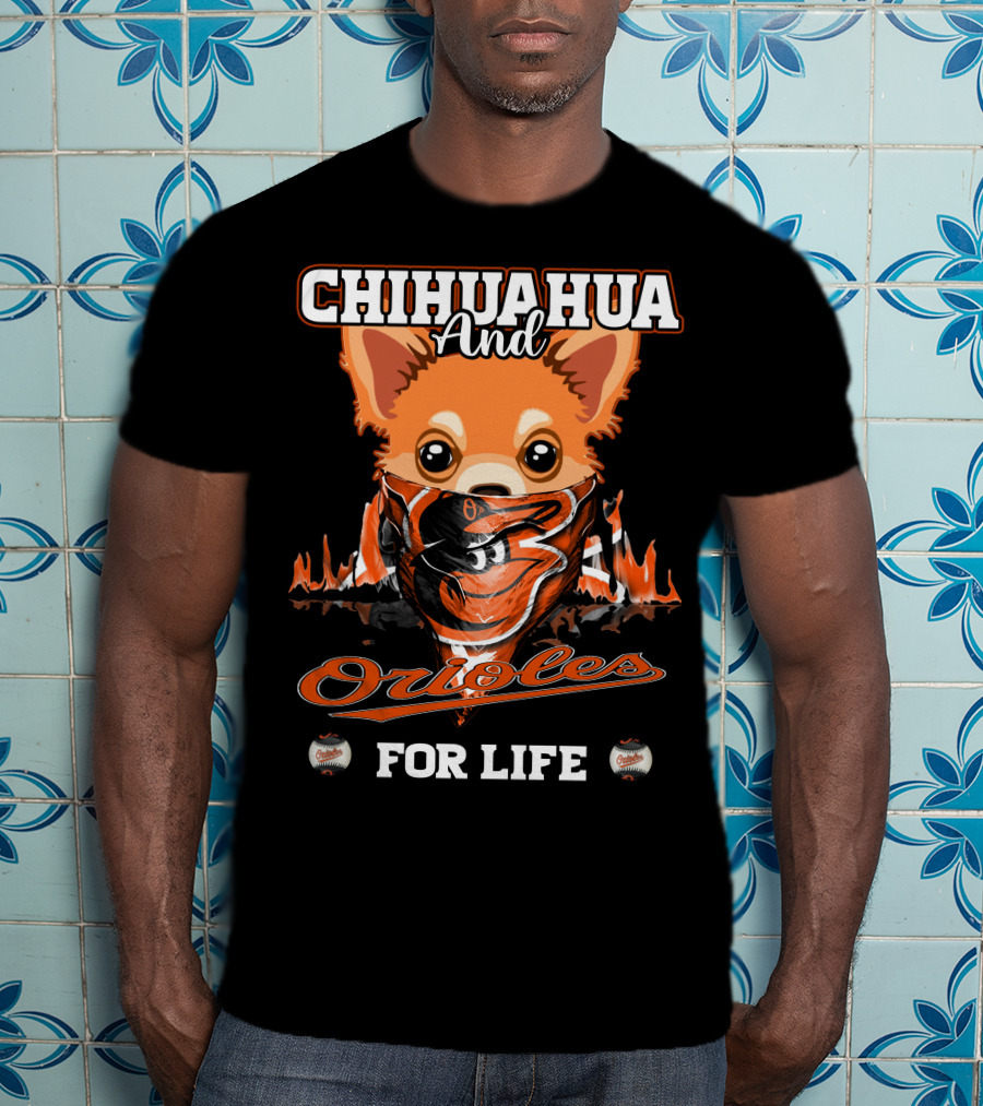 Chihuahua And Orioles For Life T-Shirt