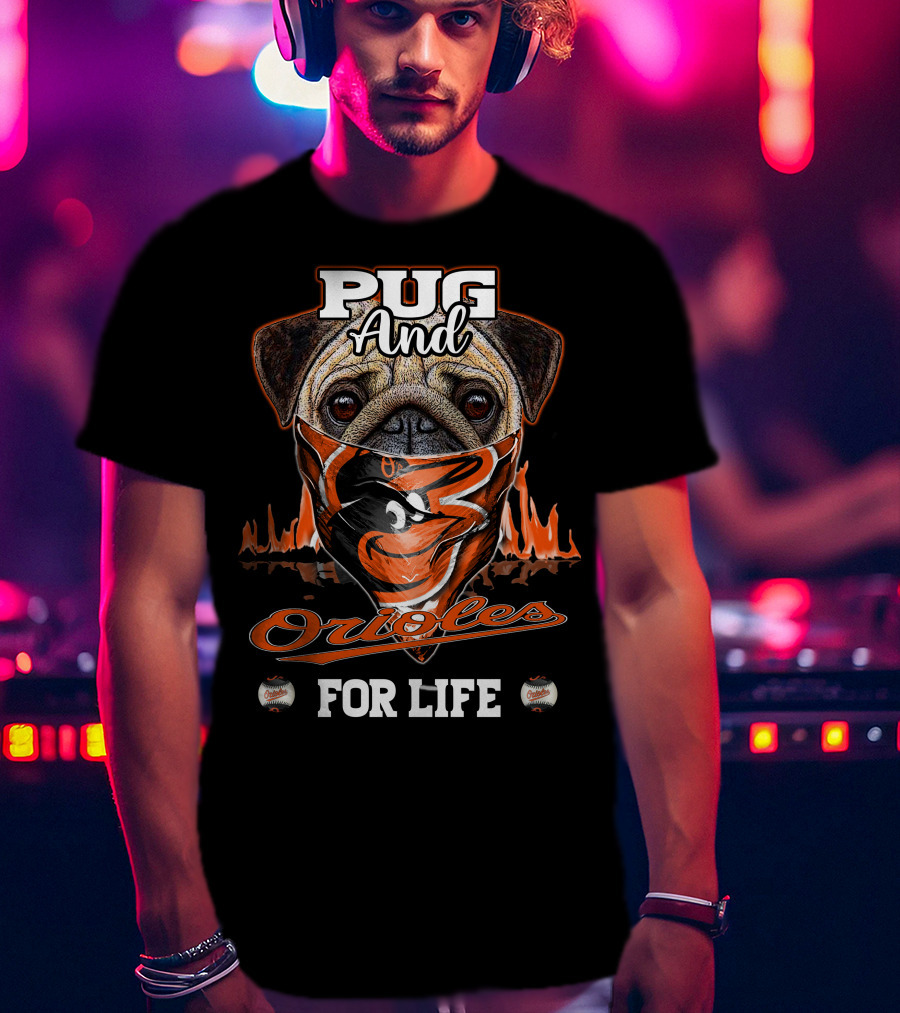 Pug And Orioles For Life T-Shirt