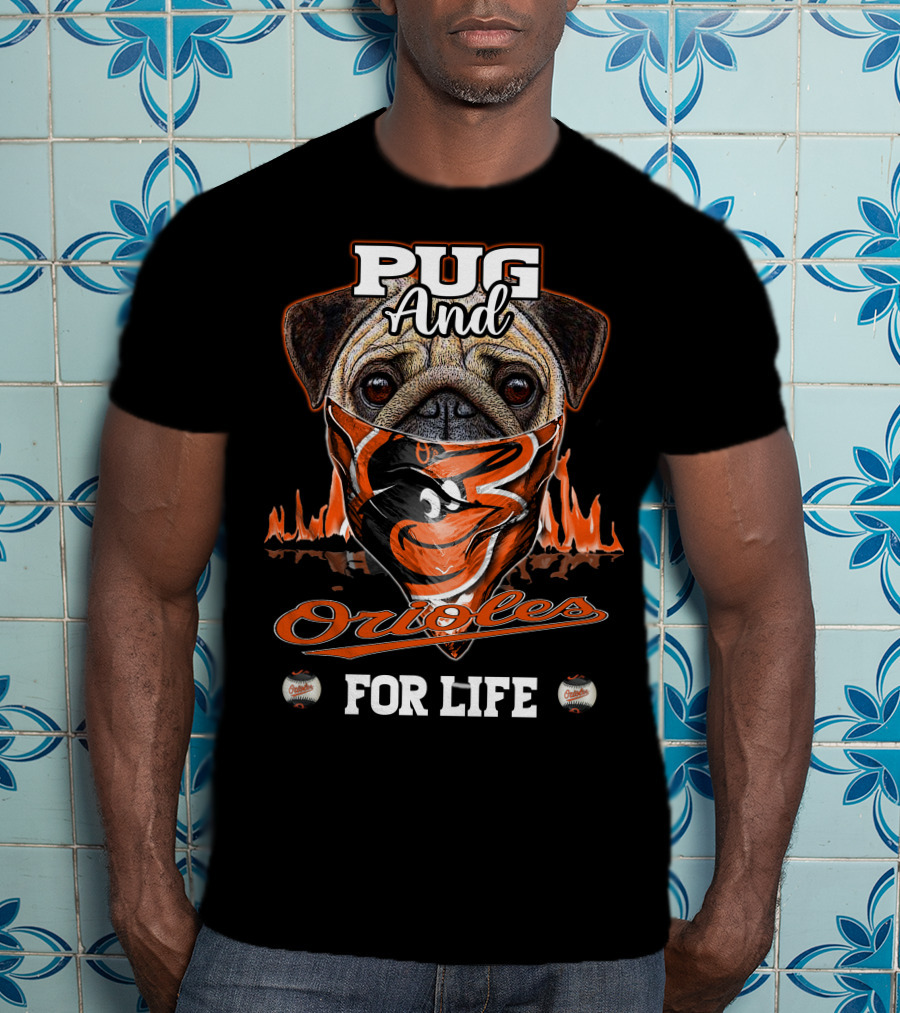 Pug And Orioles For Life T-Shirt