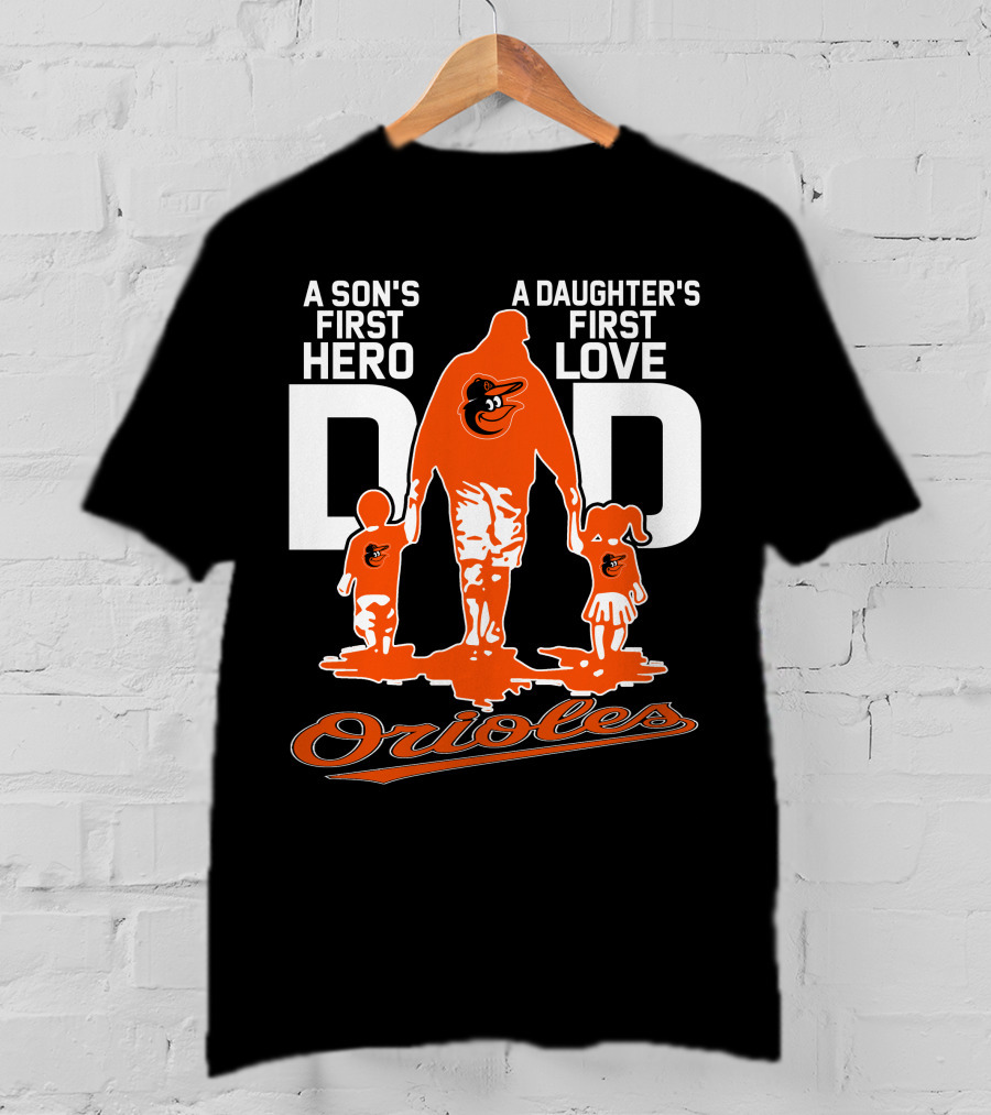 A Son's First Hero A Daughter's First Love Dad Orioles T-Shirt